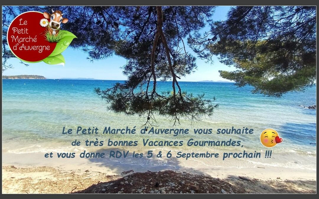 Bonnes Vacances Gourmandes à toutes et à tous et RDV les 5 et 6 Septembre à la Boutique Paysanne…